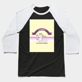 Be A Unicorn In A Field Of Horses Baseball T-Shirt